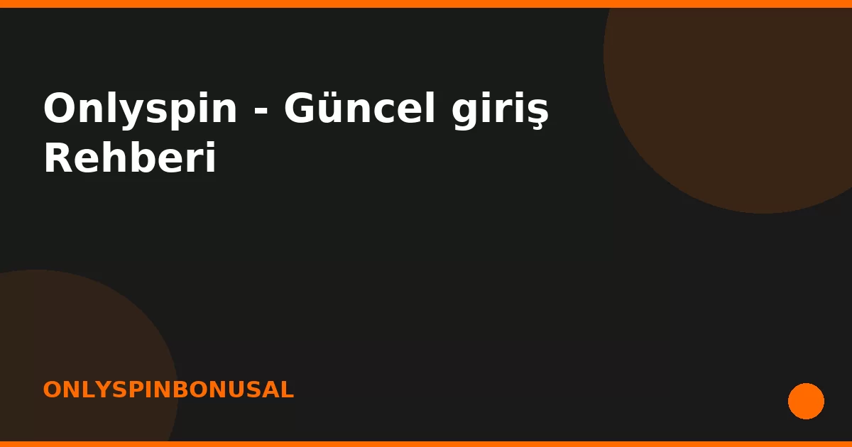 anasayfa-featured Onlyspin - Güncel giriş Rehberi